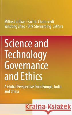 Science and Technology Governance and Ethics: A Global Perspective from Europe, India and China Ladikas, Miltos 9783319146928 Springer - książka