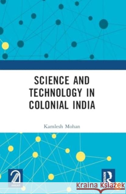 Science and Technology in Colonial India Kamlesh Mohan 9781032364803 Routledge - książka