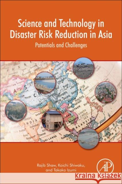 Science and Technology in Disaster Risk Reduction in Asia: Potentials and Challenges Rajib Shaw Koichi Shiwaku Takako Izumi 9780128127117 Academic Press - książka