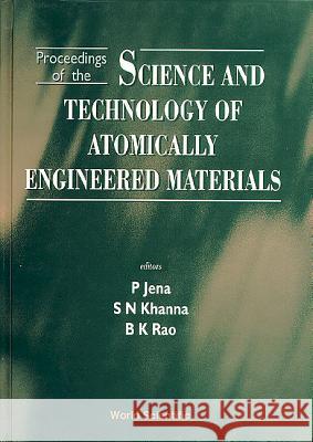 Science and Technology of Atomically Engineered Materials - Proceedings of the International Symposium Purusottam Jena Shiv Narain Khanna Bijan K. Rao 9789810226091 World Scientific Publishing Company - książka