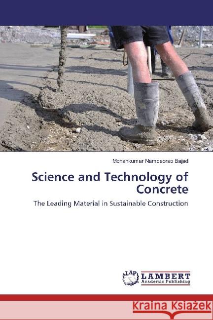 Science and Technology of Concrete : The Leading Material in Sustainable Construction Bajad, Mohankumar Namdeorao 9783330039544 LAP Lambert Academic Publishing - książka