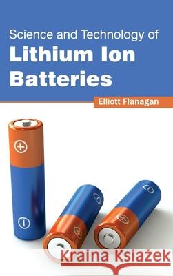 Science and Technology of Lithium Ion Batteries Elliott Flanagan 9781632384089 NY Research Press - książka