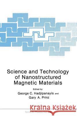 Science and Technology of Nanostructured Magnetic Materials G. C. Hadjipanayis Gary A. Prinz 9781489925923 Springer - książka