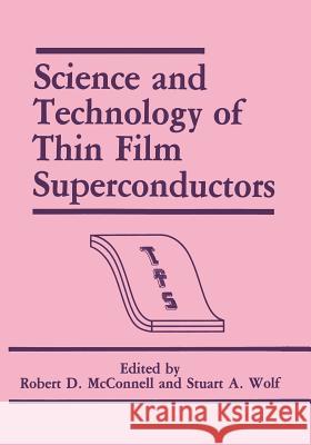 Science and Technology of Thin Film Superconductors R. D. McConnell Stuart A. Wolf 9781468456608 Springer - książka