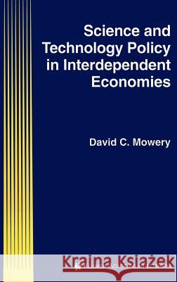 Science and Technology Policy in Interdependent Economies David C. Mowery 9780792394228 Springer - książka