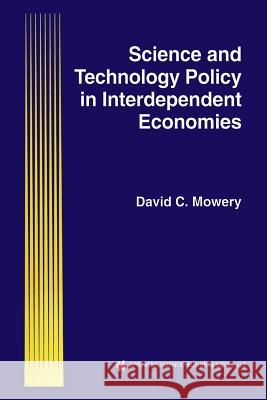 Science and Technology Policy in Interdependent Economies David C. Mowery 9789401046015 Springer - książka
