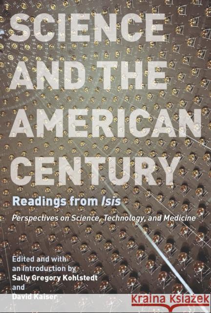 Science and the American Century: Readings from Isis Kohlstedt, Sally Gregory 9780226925141 University of Chicago Press - książka