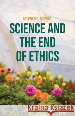 Science and the End of Ethics Stephen G. Morris 9781137499844 Palgrave MacMillan - książka