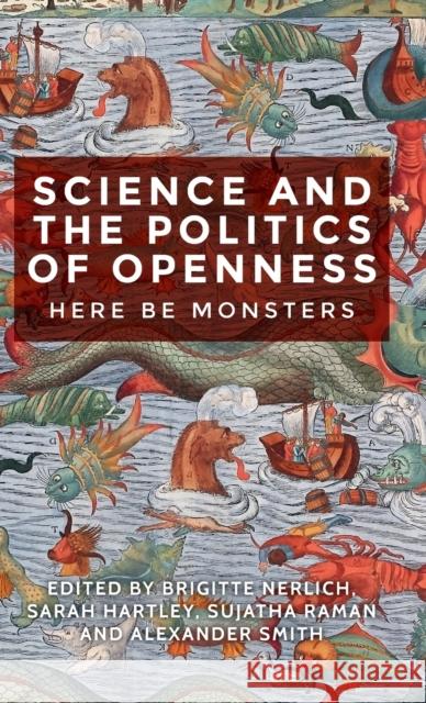 Science and the Politics of Openness: Here Be Monsters Nerlich, Brigitte 9781526106469 Manchester University Press - książka