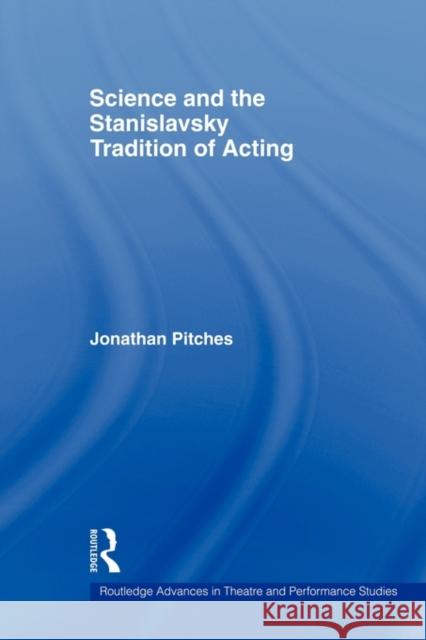 Science and the Stanislavsky Tradition of Acting Jonathan Pitches 9780415329071 Routledge - książka