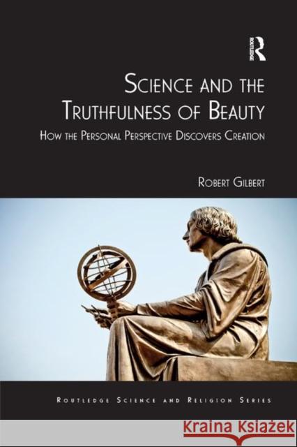 Science and the Truthfulness of Beauty: How the Personal Perspective Discovers Creation Robert Gilbert 9780367881559 Routledge - książka