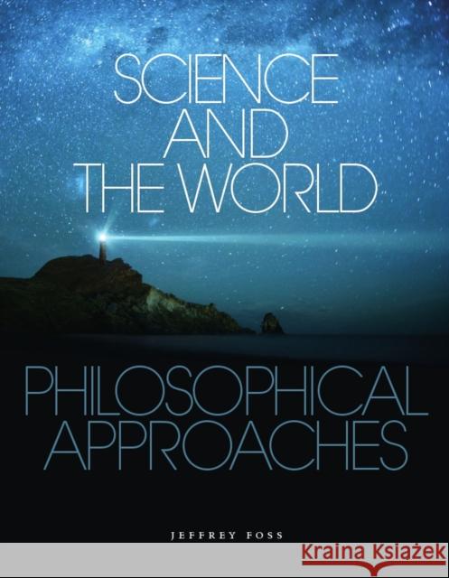 Science and the World: Philosophical Approaches Foss, Jeffrey 9781551116242 Turpin DEDS Orphans - książka