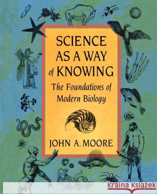 Science as a Way of Knowing: The Foundations of Modern Biology Moore, John a. 9780674794825 Harvard University Press - książka