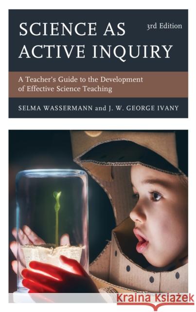 Science as Active Inquiry: A Teacher's Guide to the Development of Effective Science Teaching Wassermann, Selma 9781475864854 Rowman & Littlefield - książka