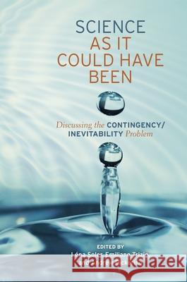 Science as It Could Have Been: Discussing the Contingency/Inevitability Problem Lena Soler Emiliano Trizio Andrew Pickering 9780822944454 University of Pittsburgh Press - książka