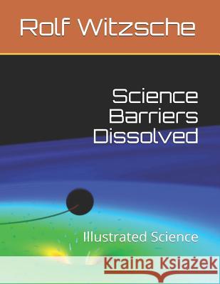 Science Barriers Dissolved: Illustrated Science Rolf Witzsche 9781095032176 Independently Published - książka