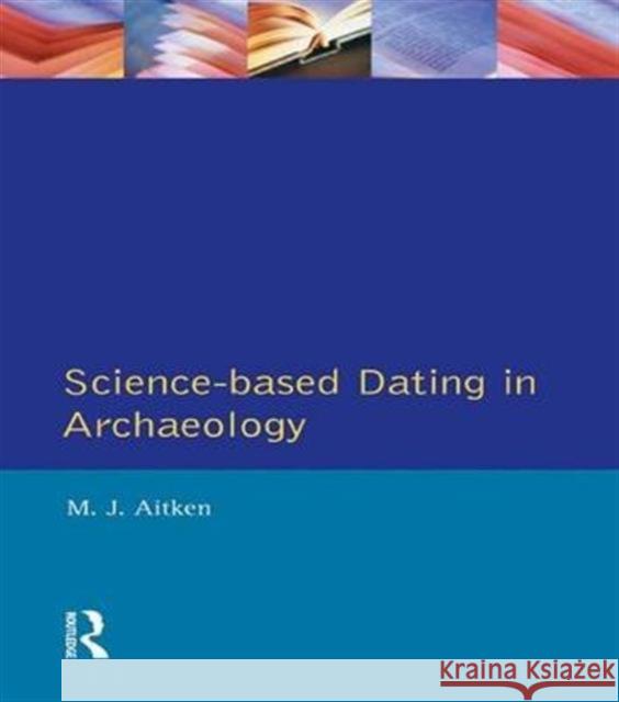 Science-Based Dating in Archaeology M. J. Aitken 9781138147294 Routledge - książka