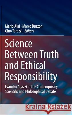 Science Between Truth and Ethical Responsibility: Evandro Agazzi in the Contemporary Scientific and Philosophical Debate Alai, Mario 9783319163680 Springer - książka