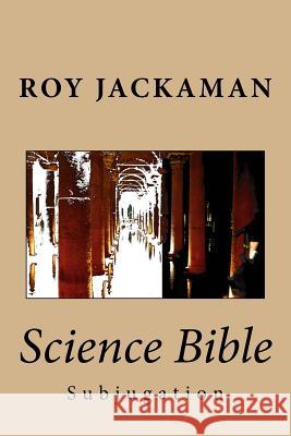 Science Bible: Subjugation Roy Jackaman 9781497482074 Createspace - książka