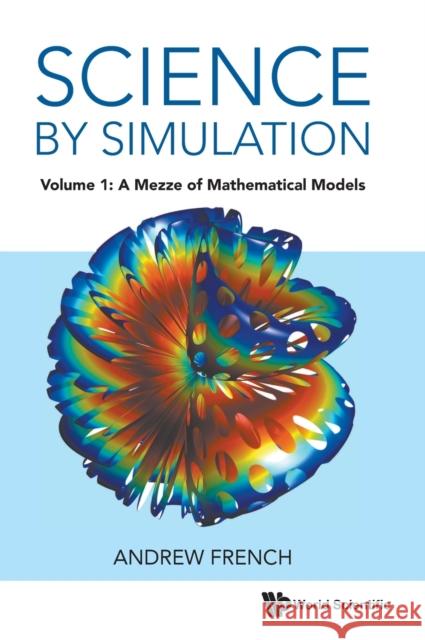 Science by Simulation - Volume 1: A Mezze of Mathematical Models Andrew French 9781800611078 World Scientific Publishing Europe Ltd - książka