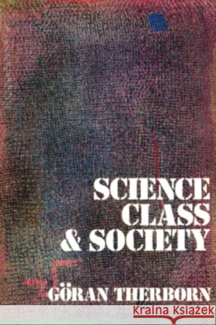 Science, Class and Society Goran Therborn   9780860917243 Verso Books - książka
