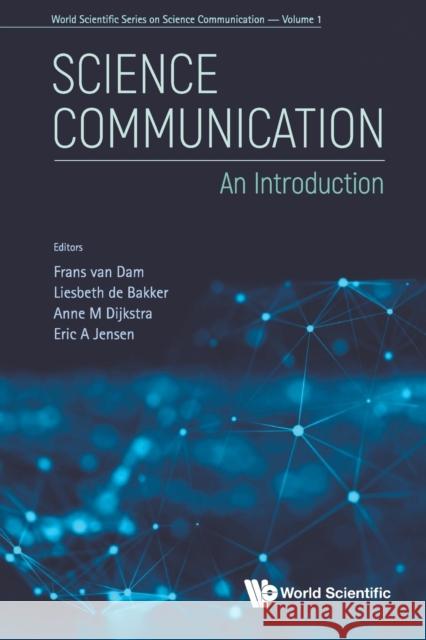 Science Communication: An Introduction Frans Van Dam (Utrecht Univ, The Netherl Liesbeth De Bakker (Utrecht Univ, The Ne Anne M Dijkstra (Univ Of Twente, The N 9789811228353 World Scientific Publishing Co Pte Ltd - książka