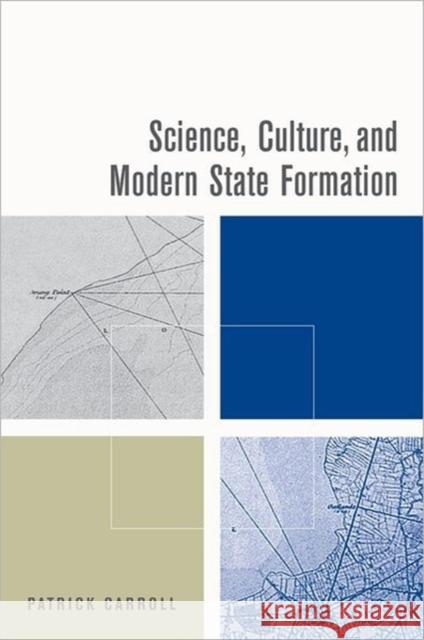 Science, Culture, and Modern State Formation Patrick Carroll 9780520247536 University of California Press - książka