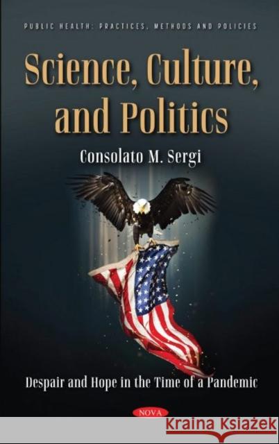 Science, Culture, and Politics: Despair and Hope in the Time of a Pandemic Consolato M. Sergi   9781536198164 Nova Science Publishers Inc - książka