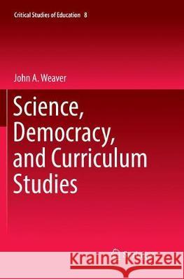 Science, Democracy, and Curriculum Studies John A. Weaver 9783030067298 Springer - książka