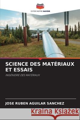 SCIENCE DES MATÉRIAUX ET ESSAIS Aguilar Sánchez, José Rubén 9786200714589 Editions Notre Savoir - książka