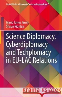 Science Diplomacy, Cyberdiplomacy and Techplomacy in EU-LAC Relations Mario Torres Jarrín, Shaun Riordan 9783031368677 Springer International Publishing - książka