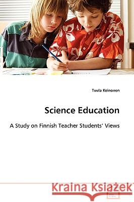 Science Education: A Study on Finnish Teacher Students' Views Keinonen, Tuula 9783639105384 VDM VERLAG DR. MULLER AKTIENGESELLSCHAFT & CO - książka