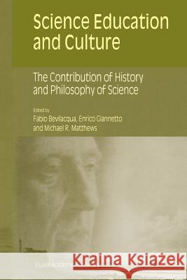 Science Education and Culture: The Contribution of History and Philosophy of Science Bevilacqua, Fabio 9780792369738 Springer - książka