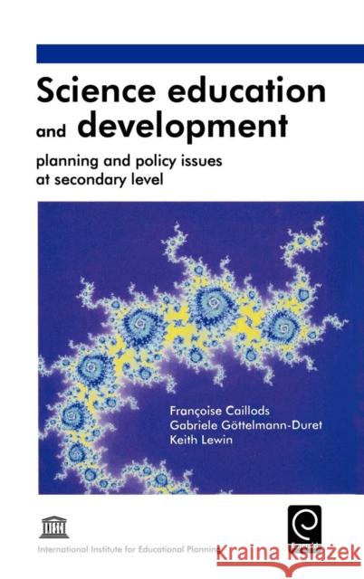 Science Education and Development: Planning and Policy Issues at Secondary Level Francoise Caillods, G. Gottelmann-Duret, Keith Lewin 9780080427898 Emerald Publishing Limited - książka