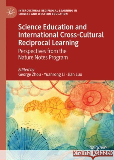 Science Education and International Cross-Cultural Reciprocal Learning: Perspectives from the Nature Notes Program George Zhou Yuanrong Li Jian Luo 9783031171567 Palgrave MacMillan - książka