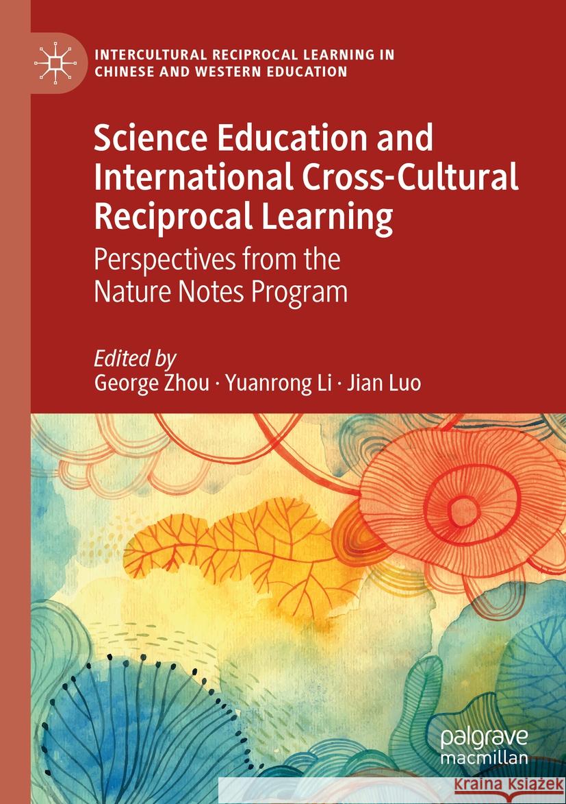 Science Education and International Cross-Cultural Reciprocal Learning: Perspectives from the Nature Notes Program George Zhou Yuanrong Li Jian Luo 9783031171598 Palgrave MacMillan - książka