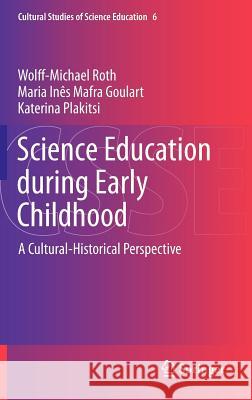 Science Education During Early Childhood: A Cultural-Historical Perspective Roth, Wolff-Michael 9789400751859 Springer - książka