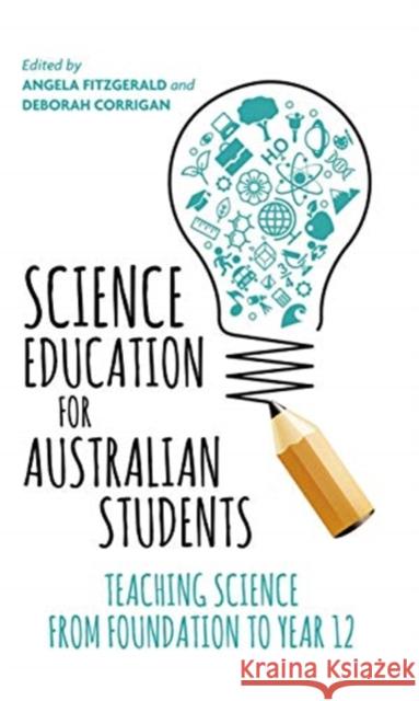 Science Education for Australian Students: Teaching Science from Foundation to Year 12 Angela Fitzgerald Deborah Corrigan 9780367719302 Routledge - książka