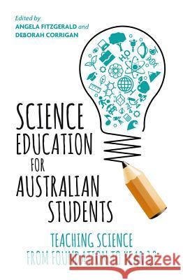 Science Education for Australian Students: Teaching Science from Foundation to Year 12 Angela Fitzgerald Deborah Corrigan 9781760296889 Allen & Unwin - książka