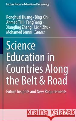 Science Education in Countries Along the Belt & Road: Future Insights and New Requirements Ronghuai Huang Bing Xin Ahmed Tlili 9789811669545 Springer - książka