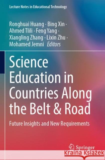 Science Education in Countries Along the Belt & Road: Future Insights and New Requirements Ronghuai Huang Bing Xin Ahmed Tlili 9789811669576 Springer - książka