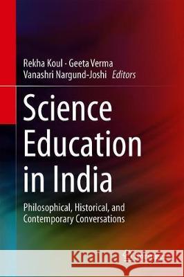 Science Education in India: Philosophical, Historical, and Contemporary Conversations Koul, Rekha 9789811395925 Springer - książka