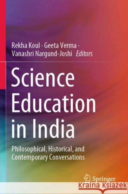 Science Education in India: Philosophical, Historical, and Contemporary Conversations Rekha Koul Geeta Verma Vanashri Nargund-Joshi 9789811395956 Springer - książka