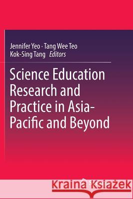 Science Education Research and Practice in Asia-Pacific and Beyond Jennifer Yeo Tang Wee Teo Kok-Sing Tang 9789811353321 Springer - książka