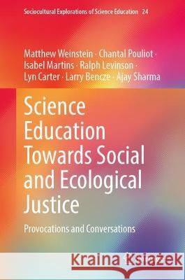 Science Education Towards Social and Ecological Justice Matthew Weinstein, Chantal Pouliot, Isabel Martins 9783031393297 Springer International Publishing - książka