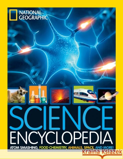 Science Encyclopedia: Atom Smashing, Food Chemistry, Animals, Space, and More! National Geographic Kids 9781426325427 National Geographic Kids - książka