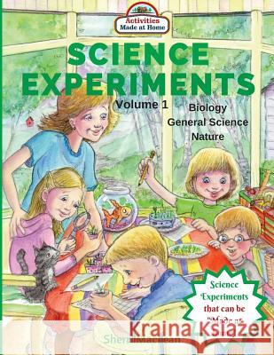 Science Experiments - Biology, General Science and Nature, Volume 1: Activities Made at Home Sherri MacLean 9781533122001 Createspace Independent Publishing Platform - książka