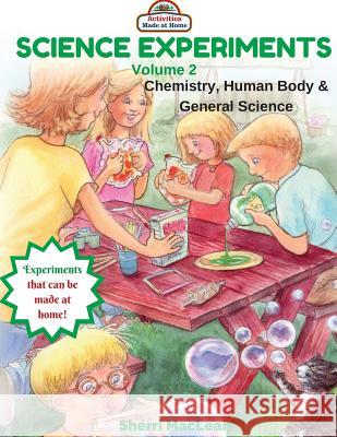 Science Experiments Volume 2 (Chemistry, Human Body & General Science): Activities Made at Home Sherri MacLean 9781533140418 Createspace Independent Publishing Platform - książka