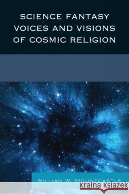 Science Fantasy Voices and Visions of Cosmic Religion William W. Mountcastle 9780761802976 Upa - książka