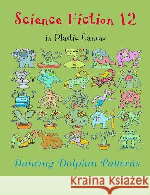 Science Fiction 12: In Plastic Canvas Dancing Dolphin Patterns 9781794452626 Independently Published - książka